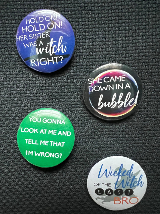 Set of 4 She Came Down in a BUBBLE, Her sister was a WITCH, Grow Up, You Going to Look at Me and Tell Me That I'm WRONG, Button Pins