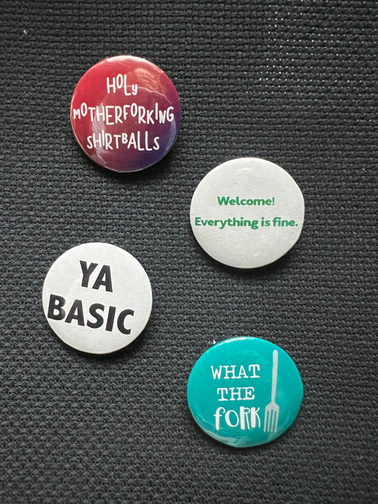 Set of 4 Holy Motherforking Shirtballs, What the FORK, Ya BASIC, Welcome Everything is Fine, Good Place Button Pins